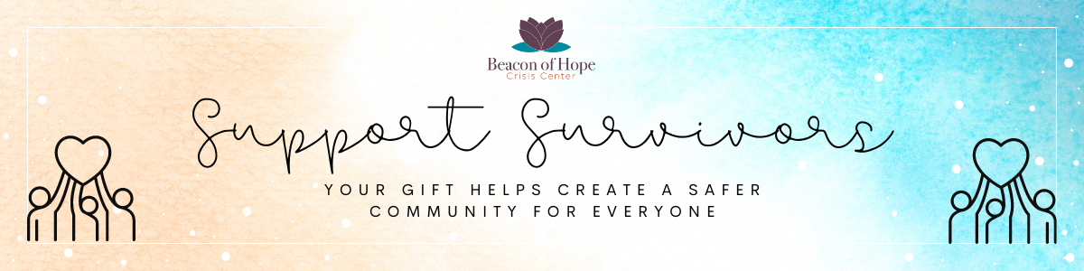 Support Survivors. Your gift helps create a safer community for everyone.